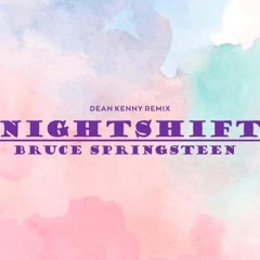 Bruce Springsteen - Nightshift (Dean Kenny Remix)