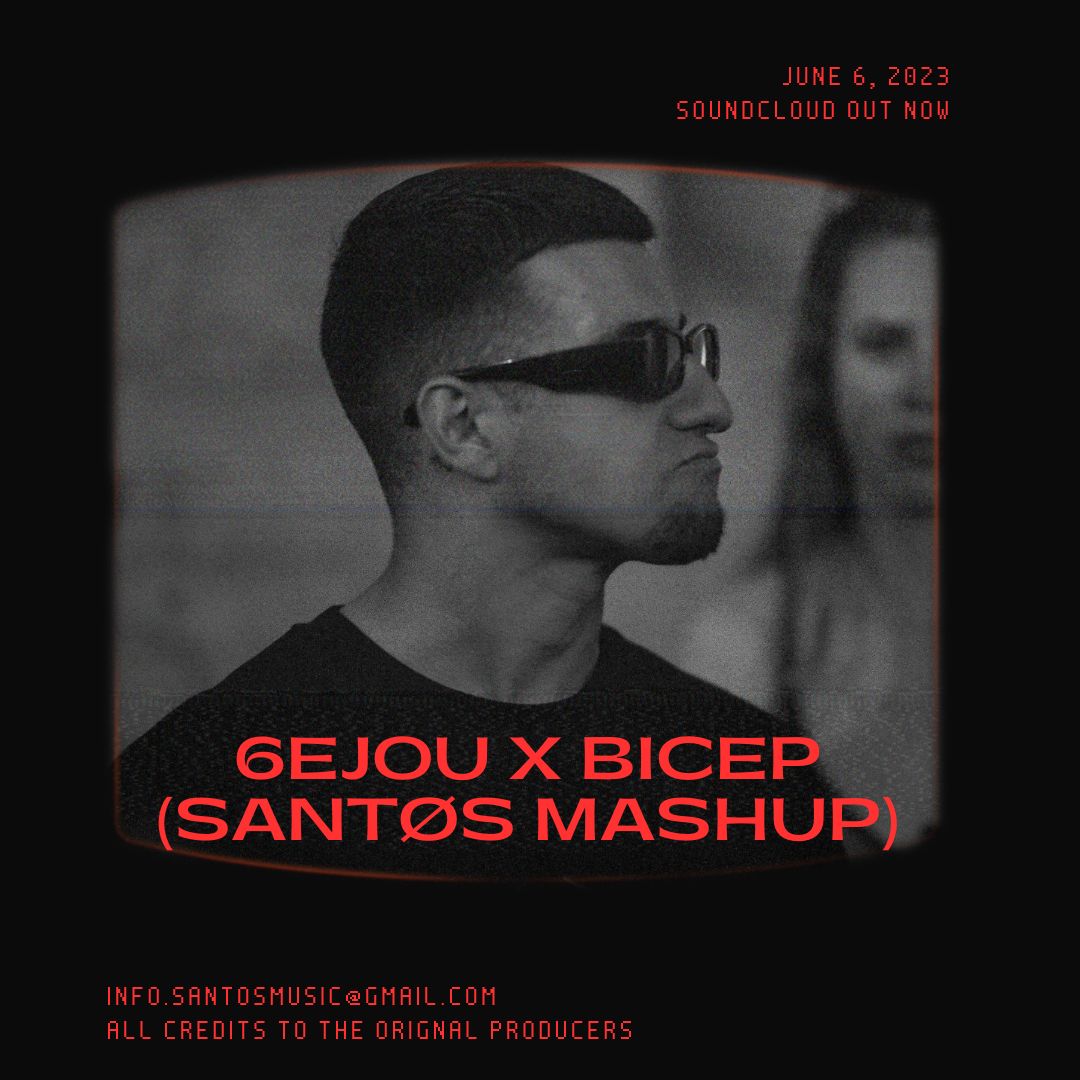 SANTØS – 6EJOU X BICEP [MASHUP]