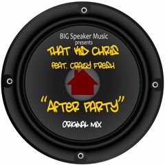 PREMIERE: That Kid Chris Ft. Crazy Fresh - After Party [Big Speakers Music]