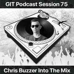 GIT Podcast Session 75 # Chris Buzzer Into The Mix