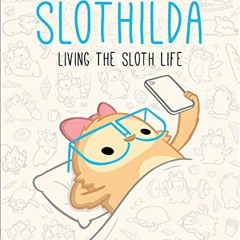 [GET] [EPUB KINDLE PDF EBOOK] Slothilda: Living the Sloth Life by  Dante Fabiero 💛