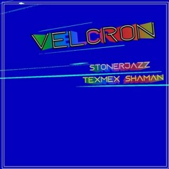 STONERJAZZ - VELCRON (jamming with TexMex Shaman)