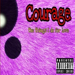 Courage (The things I do for love)