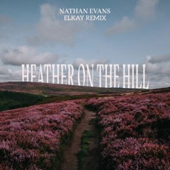 Nathan Evans - Heather On The Hill (ELKAY Remix)