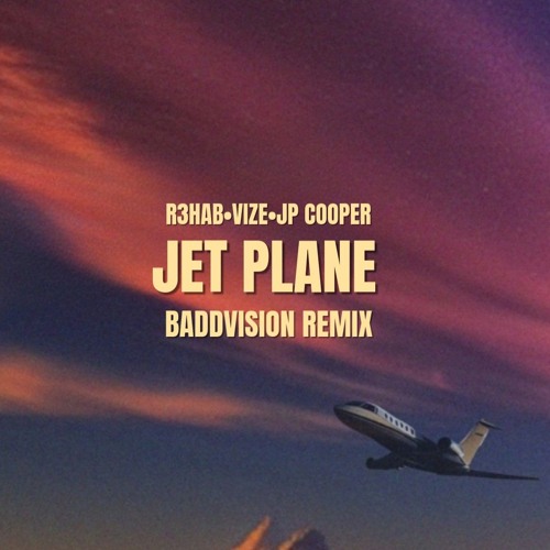 R3HAB • VIZE • JP Cooper - Jet Plane [Baddvision Remix]