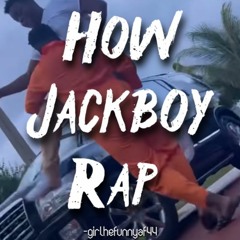 girlhefunnyaf44 - How Jackboy Rap