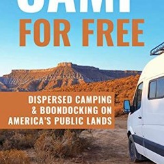 VIEW EPUB KINDLE PDF EBOOK Camp for Free: Dispersed Camping & Boondocking on America’s Public Land