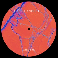 Can't Handle It - AstroHertz