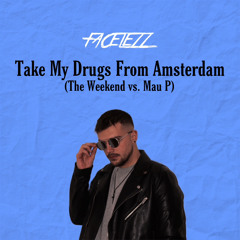 Take My Drugs From Amsterdam (FACELEZZ MASHUP)