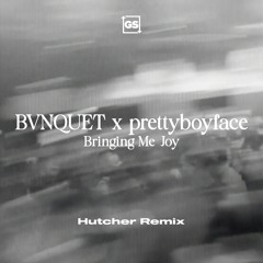 BVNQUET x Prettyboyface - Bringing Me Joy (Hutcher Remix)