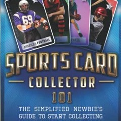 !* Sports Card Collector 101, The Simplified Newbie�s Guide to Start Collecting and Investing i