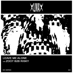 LEAVE ME ALONE MIXTAPE SERIES 003 : ZOOT B2B RISKY
