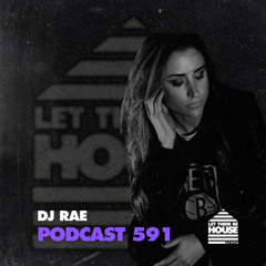 Let There Be House Podcast #591 with DJ Rae
