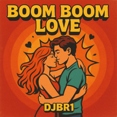 BOOM BOOM LOVE - DJBR1 (Original Mix)