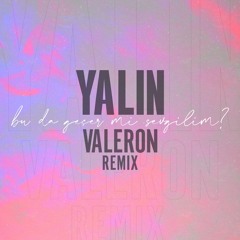 Yalin - Bu da Geçer mi Sevgilim (Valeron Remix)