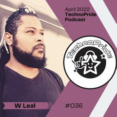 W Leal @ TechnoPride Podcast - April 2022 #036