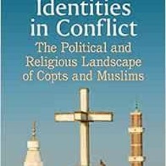 [FREE] EBOOK 🗂️ Egypt's Identities in Conflict: The Political and Religious Landscap