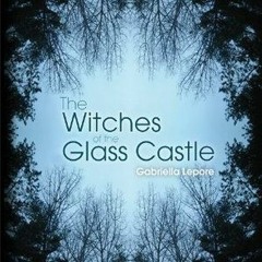 [Read] Online The Witches of the Glass Castle BY : Gabriella Lepore