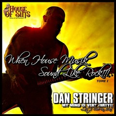 Dan Stringer - When House Musik Sounds Like Rock - VOL. I