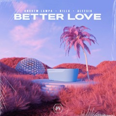 Andrew Lampa, K!llx, Aleesia - Better Love