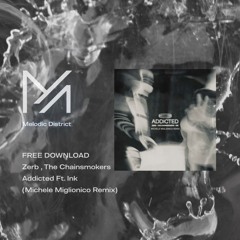 FREE DOWNLOAD - Zerb & The Chainsmokers - Addicted Ft. Ink (Michele Miglionico Remix)