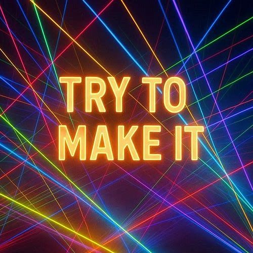 Try to make it (extended unreleased)