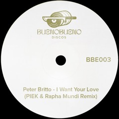 Peter Britto - I Want Your Love (PIEK & Rapha Mundi Remix) - BBE003