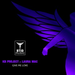 KB Project Ft Laura Mac - Give Me Love [OUT NOW]