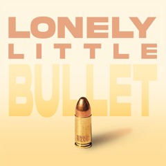 Lonely Little Bullet
