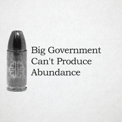 Big Government Can't Produce Abundance
