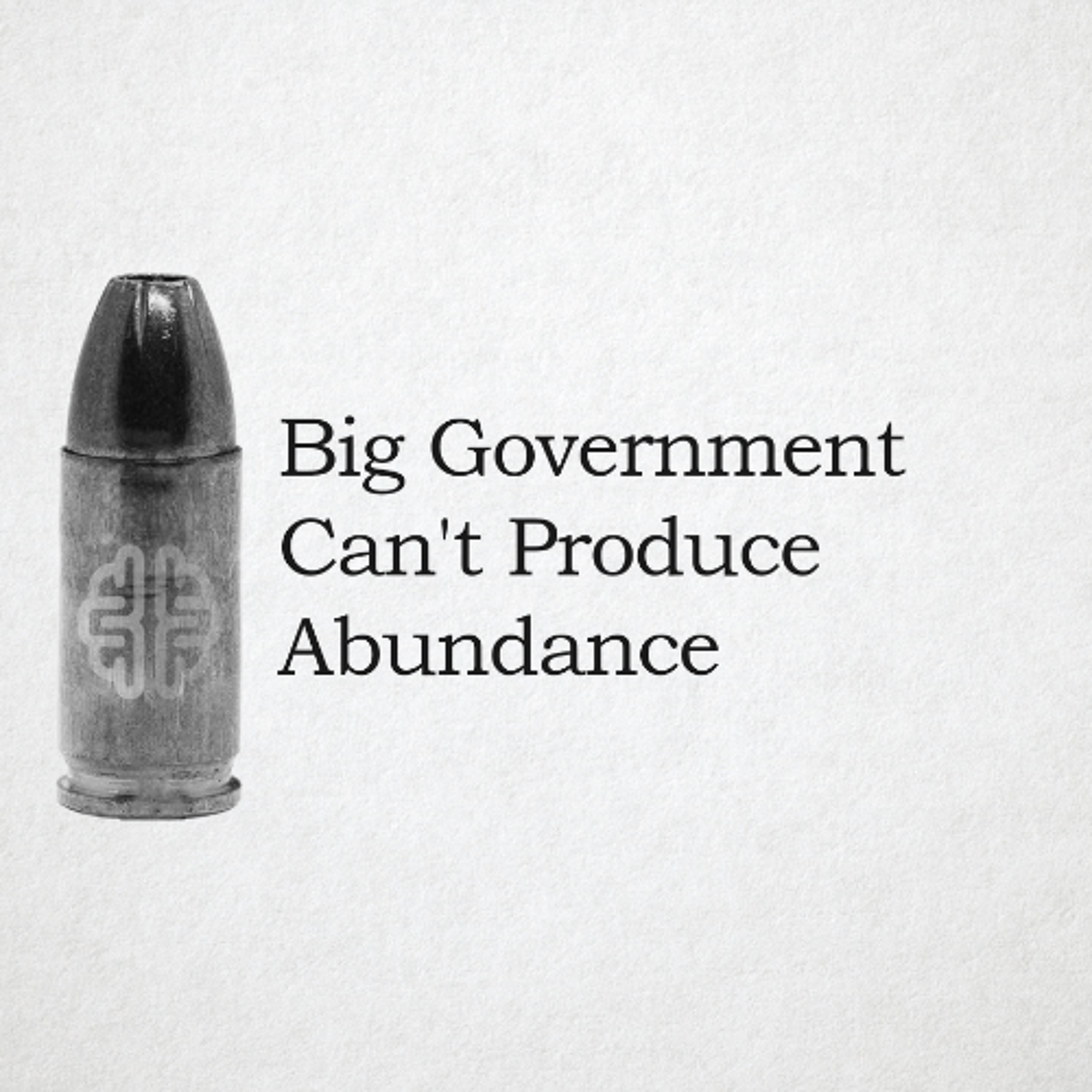 Big Government Can't Produce Abundance