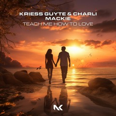 Kriess Guyte & Charli Mackie - Teach Me How To Love TEASER