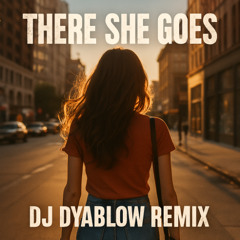 “There She Goes”  - by DJ Dyablow Remix