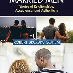 Bisexual Married Men: Stories of Relationships, Acceptance, and Authenticity BY: Robert Cohen (
