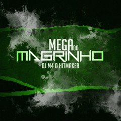 MEGA DO MAGRINHO  - DJ M4 O HITMAKER