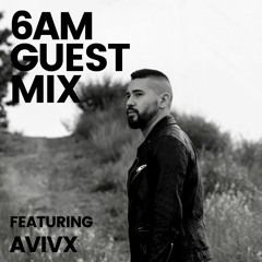 6AM Guest Mix: AVIVX