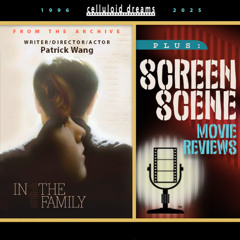 PATRICK WANG (In The Family/Archive) + NEW MOVIE REVIEWS (CELLULOID DREAMS THE MOVIE SHOW) 4-10-25