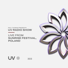 Paul Thomas Presents UV Radio 303 - Live From Sunrise Festival, Poland