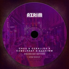Chus & Ceballos X Camelphat X Cassimm - Wolves Say Nothing (Azrim Mashup)