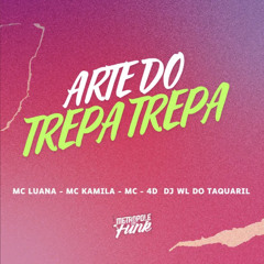 ARTE DO TREPA TREPA(MC’S LUANA SP-MC KAMILA-MC 4D-DJ WL DO TAQUARIL)