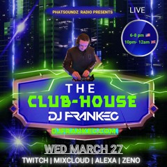 The ClubHouse By DJ FrankEC On Phatsoundz Radio (3-27-24)