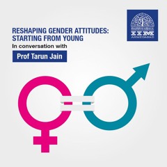 Prof. Tarun Jain talks about Reshaping Gender Attitudes: Starting them Young!