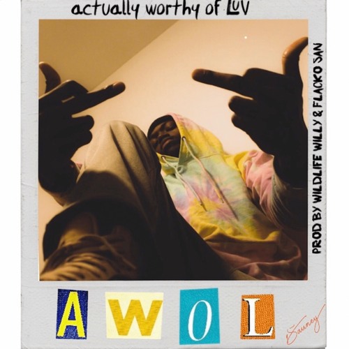 A.W.O.L (actually worthy of LUV) PRODUCED BY @Wildlife_Willy & @FlackoSan