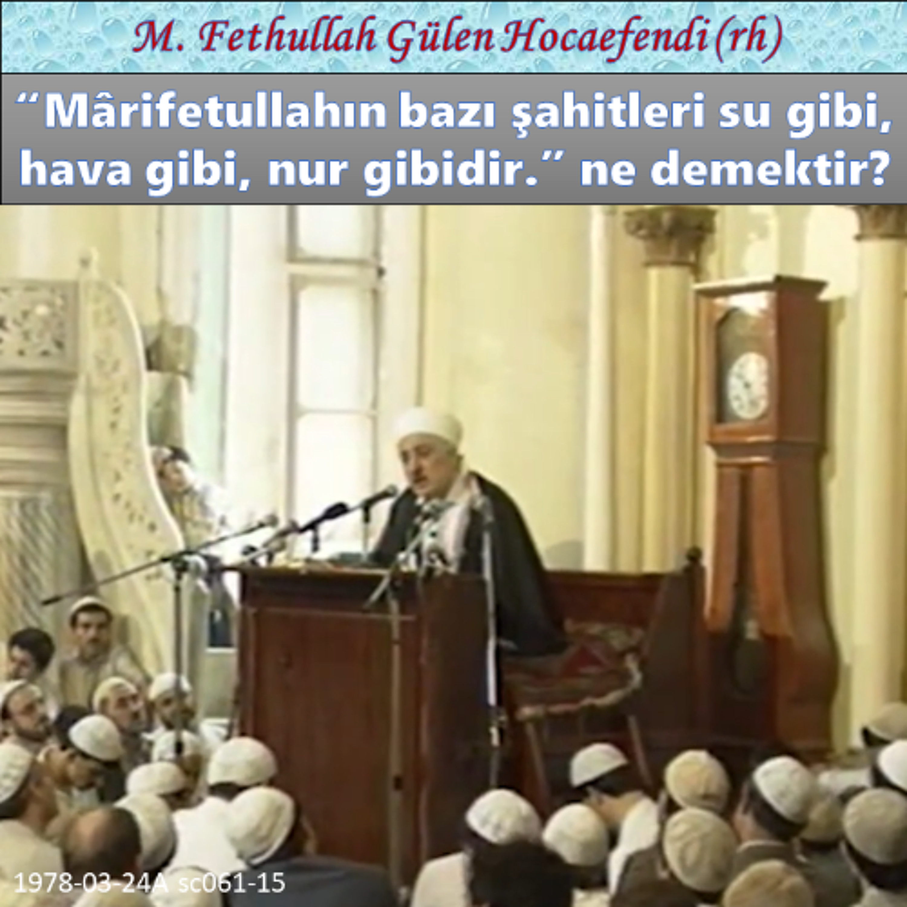 1978-03-24A sc061-15 “Mârifetullahın bazı şahitleri su gibi, hava gibi, nur gibidir.” ne demektir? episode artwork