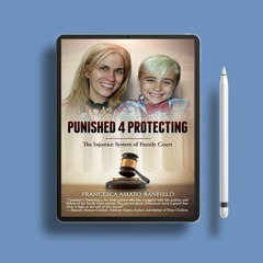 Punished 4 Protecting: The Injustice System of Family Court. No Fee [PDF]