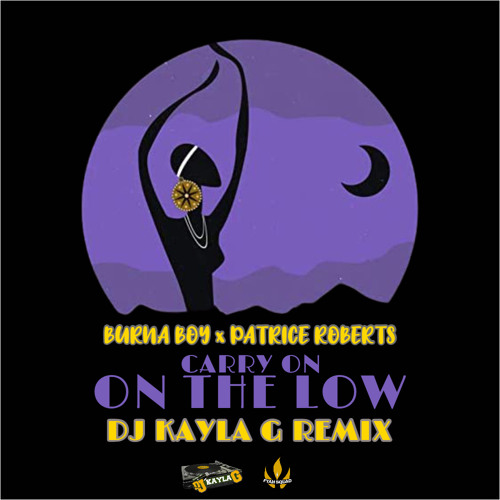 BURNA BOY x PATRICE ROBERTS - Carry On, On The Low (DJ KAYLA G Remix) - FYAH SQUAD Sound #AFROSURGE