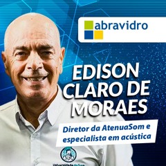 VidroCast #34 | Edison Claro de Moraes, especialista em acústica