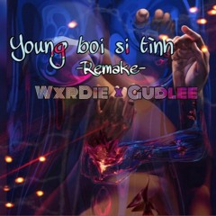 Youngboi Si tình (remake). Wxrdie.ft.Gudlee