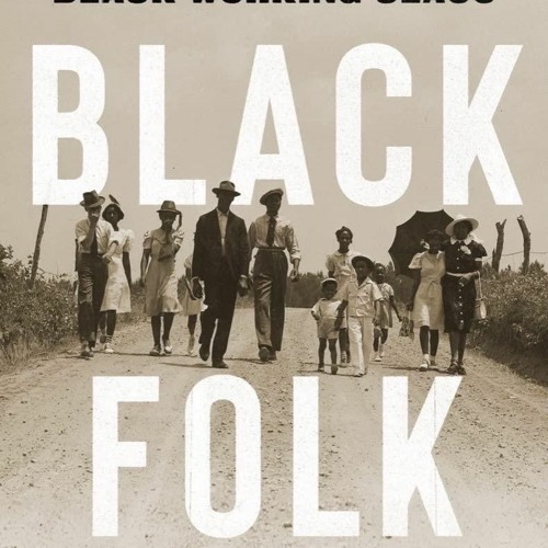 Stream PDF Black Folk: The Roots of the Black Working Class free acces ...