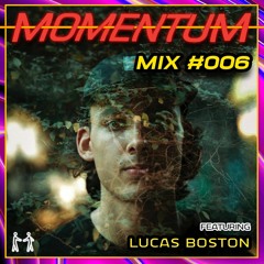 Momentum Mix #006 - Ft. Lucas Boston